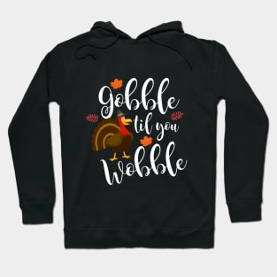 Funny Thanksgiving  Gobble Til You Wobble Hoodie